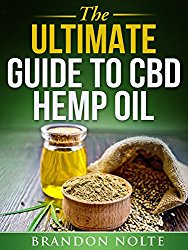 The Ultimate Guide to CBD Hemp Oil by Brandon Nolte